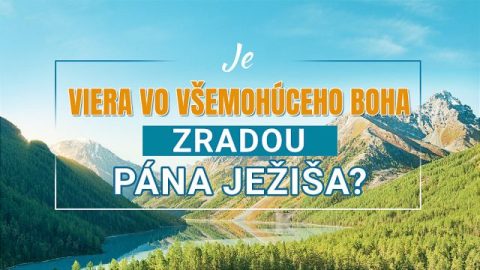 Je viera vo Všemohúceho Boha zradou Pána Ježiša?